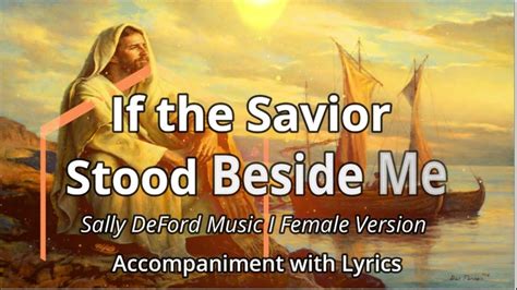 If The Savior Stood Beside Me Deford Music Female Version