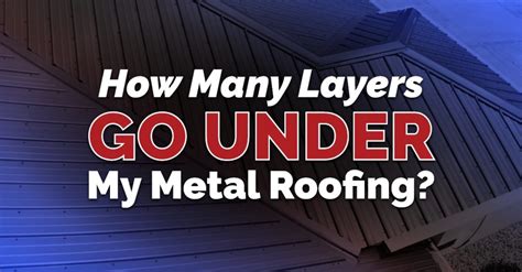 How Many Layers Go Under My Metal Roofing Mark Kaufman Roofing