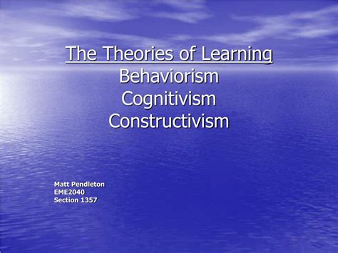 Ppt The Theories Of Learning Behaviorism Cognitivism Constructivism