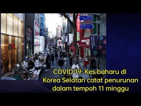 COVID 19 Kes Baharu Di Korea Selatan Catat Penurunan Dalam Tempoh 11