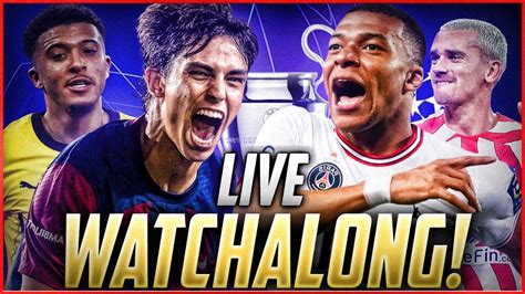 Barcelona Vs Psg Dortmund Vs Atletico Madrid Uefa Champions League Live Match Watchalong