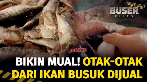 Bahaya Terselubung Otak Otak Ikan Busuk Buser Investigasi Youtube