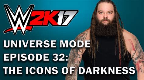 Wwe 2k17 Universe Mode Episode 32 The Icons Of Darkness Youtube