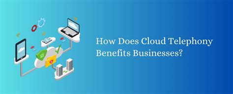 Benefits of using cloud Telephony services in Businesses | CTI