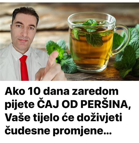 Ako 10 dana zaredom pijete ČAJ OD PERŠINA Vaše tijelo će doživjeti