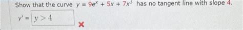 Solved Show That The Curve Y 9ex 5x 7x3 Has No Tangent Line