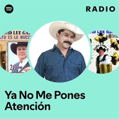 Ya No Me Pones Atención Radio Playlist By Spotify Spotify