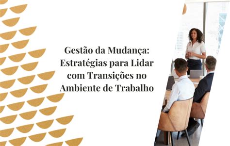 Gestão Da Mudança Estratégias Para Lidar Com Transições No Ambiente De Trabalho Msa Rh