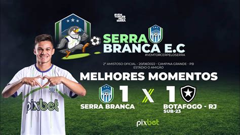 Serra Branca EC x Botafogo sub23 2º Amistoso YouTube