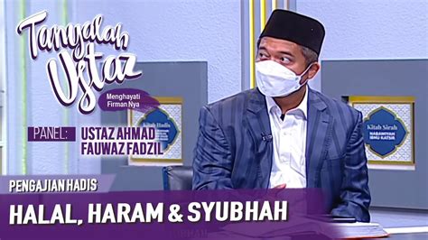 Full Tanyalah Ustaz Pengajian Hadis Halal Haram Syubhah