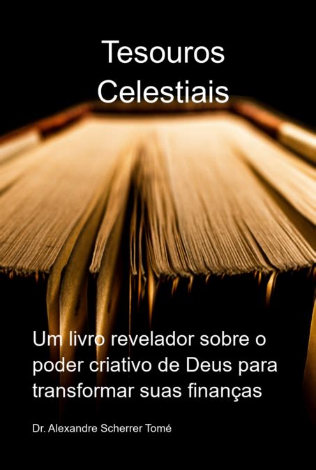 Tesouros Celestiais Por Dr Alexandre Scherrer Tom Clube De Autores