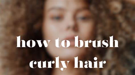 How To Brush Curly Hair Complete Guide