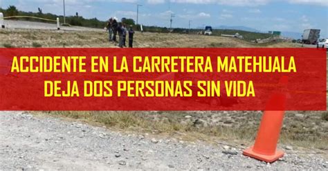 Accidente En La Carretera Matehuala Deja Dos Personas Sin Vida