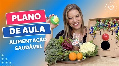 PLANO DE AULA COMPLETO IDEIAS E SUGESTÕES DE ATIVIDADES ALIMENTAÇÃO