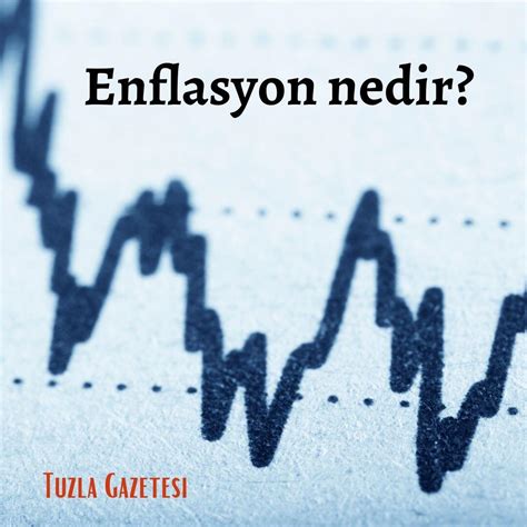 Enflasyon Nedir Tuzla Gazetesi