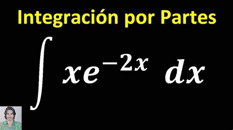 Integral De Xe X Dx Integraci N Por Partes Calculointegral Youtube