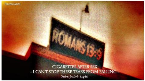 Cigarettes After Sex I CAN T STOP THESE TEARS FROM FALLING Traducida