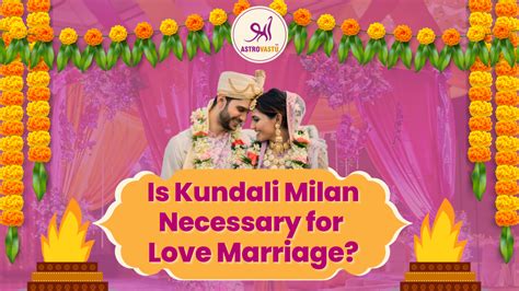 Is Kundali Milan Necessary For Love Marriage Kundali Milan