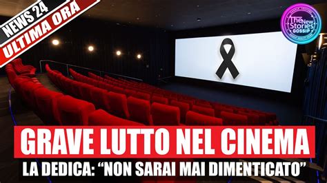 Grave Lutto Nel Cinema Non Sarai Mai Dimenticato La Dolce Dedica