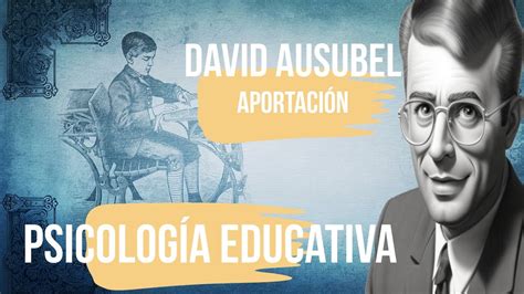 David Ausubel Aportaci N Psicologia Educativa Youtube