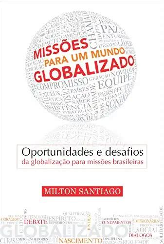 Missões para um mundo globalizado Oportunidades e desafios da