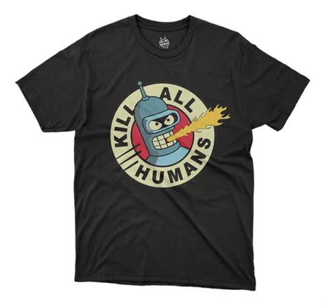 Playera Futurama Bender Kill All Humans Meses Sin Intereses