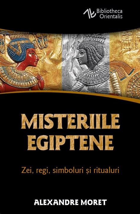 Misteriile Egiptene Zei Regi Simboluri Si Ritualuri Alexandre Moret