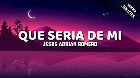 Jesus Adrian Romero Que Seria De Mi Letra Lyrics Youtube