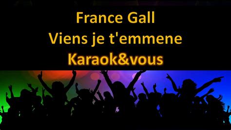 Karaoké France Gall Viens je t emmène YouTube