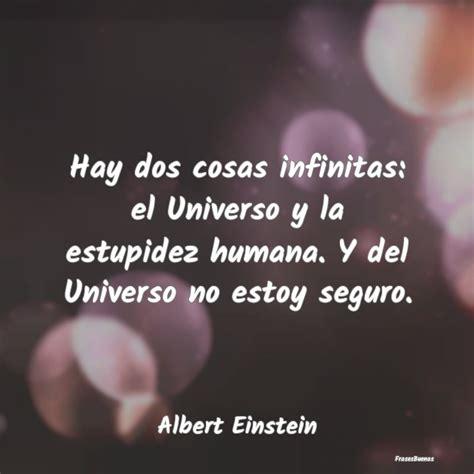 Frases De Albert Einstein Hay Dos Cosas Infinitas El Universo Y L