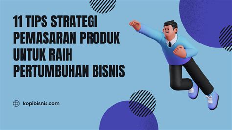 Tips Strategi Pemasaran Produk Untuk Raih Pertumbuhan Bisnis