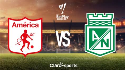 Am Rica Vs Nacional En Vivo La Liga Betplay I Resultado Y Goles