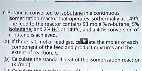 [GET ANSWER] n-Butane is converted to isobutane in a continuous ...