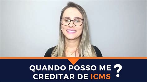 Quando Posso Me Creditar De Icms Youtube