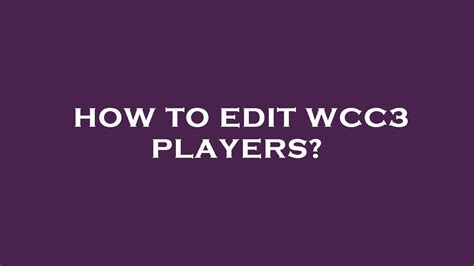 How to edit wcc3 players? - YouTube