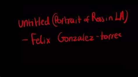 Felix Gonzalez Torres Untitled Portrait Of Ross In La Youtube