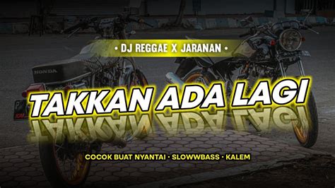 Dj Takkan Ada Lagi Reggae X Jaranan Dorr Slow Bass Youtube