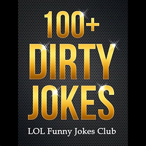 100 Dirty Jokes Funny Jokes Puns Comedy And Humor For Adults