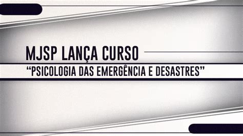 Mjsp Lan A Curso Psicologia Das Emerg Ncia E Desastres Minist Rio