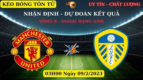 Nh N Nh Soi K O Man United Vs Leeds H Ng Y V Ng Ngo I