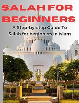 Amazon.com: SALAH FOR BEGINNERS: A Step-by-Step Guide To Salah for ...