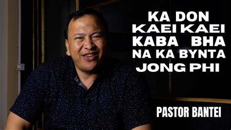 Ka Don Kaei Kaei Kaba Bha Na Ka Bynta Jong Phi Pastor Bantei