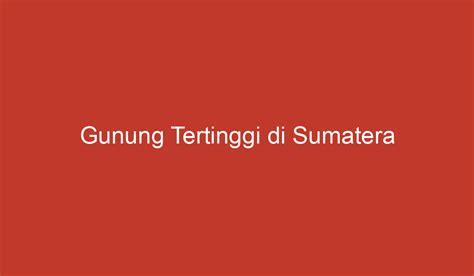 Gunung Tertinggi Di Sumatera