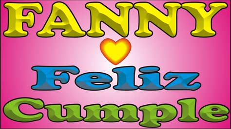 FELIZ CUMPLEAÑOS FANNY FELIZ CUMPLE DEDICADO MAÑANITAS YouTube