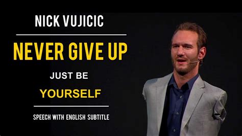 Nick Vujicic Speech Never Give Up Just Be Yourself Speech With