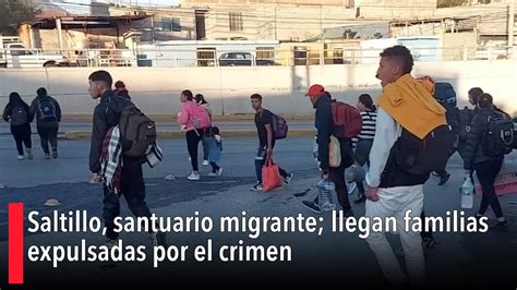 Saltillo Santuario Migrante Llegan Familias Expulsadas Por El Crimen