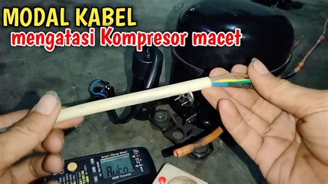 Modal Kabel Cara Mengatasi Kompresor Kulkas Macet Youtube