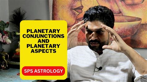 The Planetary Conjunctions And Their Aspects In The Birth Horoscope In Vedic Astrology By Sps