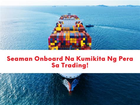 Seaman Onboard Na Kumikita Ng Pera Sa Trading Traders Den Ph Blog