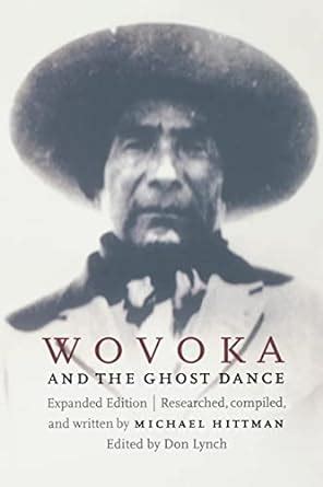 Wovoka and the Ghost Dance: Hittman, Michael, Lynch, Don: 9780803273085 ...